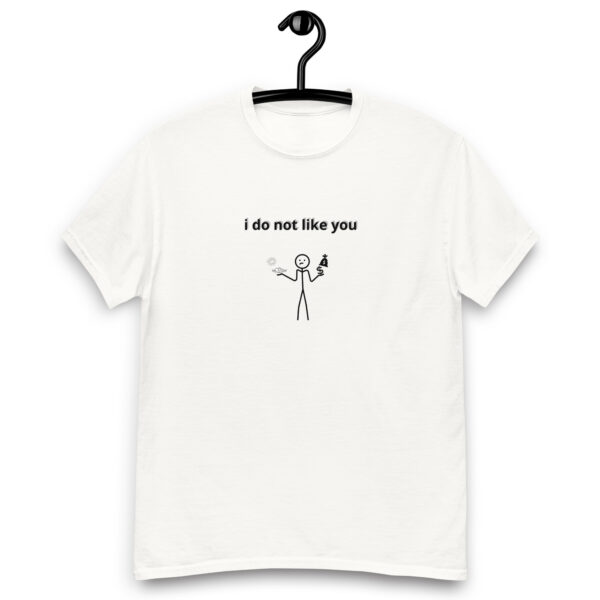 I don't like you _____ UNISEX