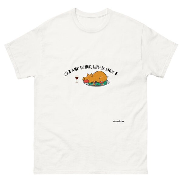 Eat and drink, life is short   _____   UNISEX