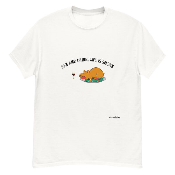 Eat and drink, life is short   _____   UNISEX