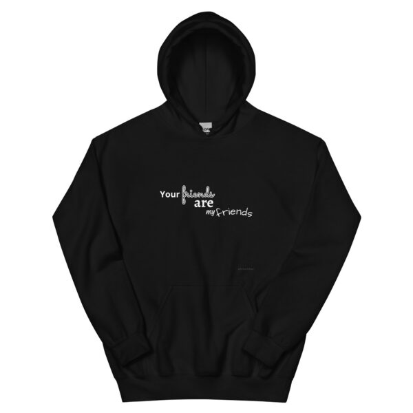 Your friends are my friends   _____   UNISEX